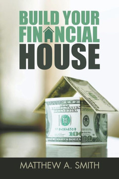 Build Your Financial House - 9781728307244