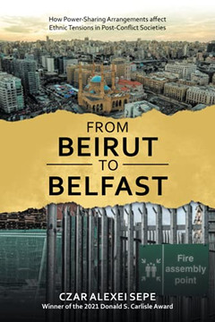 From Beirut To Belfast: How Power-Sharing Arrangements Affect Ethnic Tensions In Post-Conflict Societies