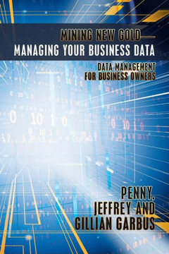 Mining New Gold?Managing Your Business Data: Data Management For Business Owners