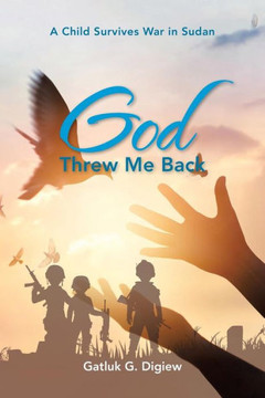 God Threw Me Back: A Child Survives War In Sudan - 9781546242451