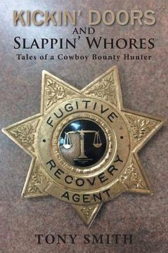 Kickin? Doors And Slappin? Whores: Tales Of A Cowboy Bounty Hunter