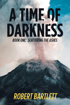 A Time Of Darkness: Book One: Scattering The Ashes