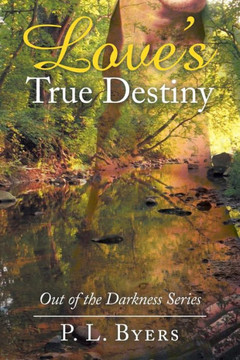 Love's True Destiny: Out Of The Darkness Series - 9781504973564