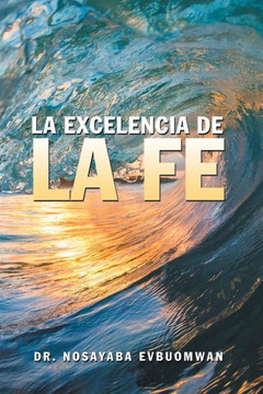 La Excelencia De La Fe (Spanish Edition) - 9781546248644