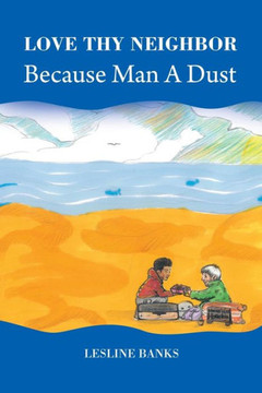 Love Thy Neighbor Because Man A Dust - 9781728328317