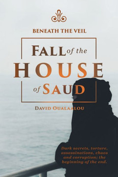 Beneath The Veil Fall Of The House Of Saud - 9781546258520