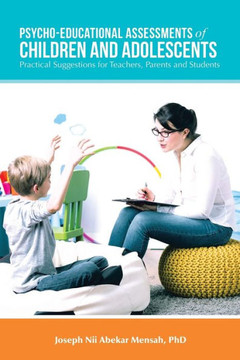 Psycho-Educational Assessments Of Children And Adolescents: Practical Suggestions For Teachers, Parents And Students - 9781524697310