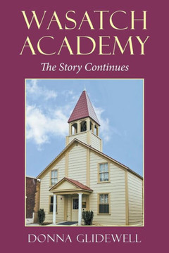 Wasatch Academy: The Story Continues - 9781504980036