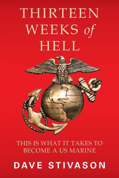 Thirteen Weeks Of Hell: This Is What It Takes To Become A Us Marine - 9781524672164 Thirteen Weeks Of Hell: This Is What It Takes To Become A Us Marine - 9781524672164