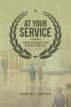 At Your Service: Taking The Next Step In Guest Services - 9781546248149