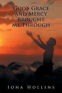 God's Grace And Mercy Brought Me Through God's Grace And Mercy Brought Me Through