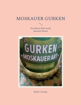 Moskauer Gurken: Ein Offener Brief An Die Deutsche Nation (German Edition)