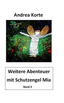 Weitere Abenteuer Mit Schutzengel Mia: Dritter Band Mit Neuen Abenteuern (German Edition)