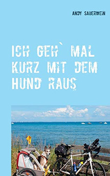 Ich geh` mal kurz mit dem Hund raus: Das Nordkap, mein Fahrrad, Camillo und ich (German Edition)