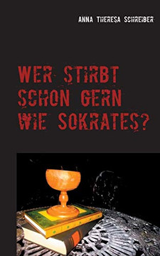 Wer Stirbt Schon Gern Wie Sokrates? (German Edition)