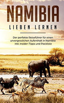 Namibia lieben lernen: Der perfekte Reisefuhrer Fur eion unvergesslichen Aufenthalt ionamibia inkl. Insider-Tipps und Packliste (German Edition)
