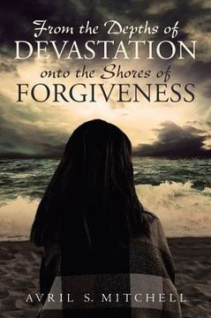From The Depths Of Devastation Onto The Shores Of Forgiveness