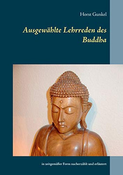 Ausgew??hlte Lehrreden des Buddha: in zeitgem????er Form nacherz??hlt und erl??utert (German Edition) Ausgew??hlte Lehrreden des Buddha: in zeitgem????er Form nacherz??hlt und erl??utert (German Edition)