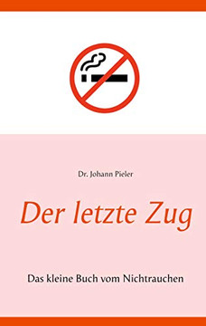 Der Letzte Zug: Das Kleine Buch Vom Nichtrauchen (German Edition) Der Letzte Zug: Das Kleine Buch Vom Nichtrauchen (German Edition)