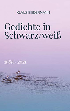 Gedichte in Schwarz/wei?: 1965 - 2021 (German Edition)