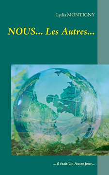 Nous... Les Autres...: ... Il ?tait Un Autre Jour... (French Edition)