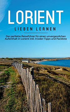 Lorient Lieben Lernen: Der Perfekte Reisefuhrer Fur Eion Unvergesslichen Aufenthalt In Lorient Inkl. Insider-Tipps Und Packliste (German Edition)