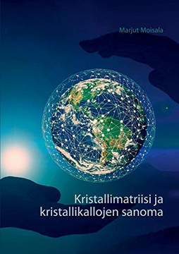 Kristallimatriisi ja kristallikallojen sanoma (Finnish Edition)
