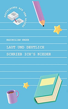 Laut Und Deutlich Schrieb Ich's Nieder: Satirisches Aus Dem Alltag (German Edition)