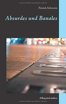 Absurdes und Banales: Alltag mal anders (German Edition) Absurdes und Banales: Alltag mal anders (German Edition)