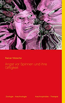 Angst vor Spinnen und ihre Giftigkeit: Mit 24 meist farbigen Abbildungen (Spinnenfotos, Spinnenkunst) (German Edition)