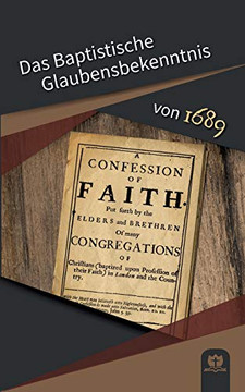 Das Baptistische Glaubensbekenntnis Von 1689 (German Edition)