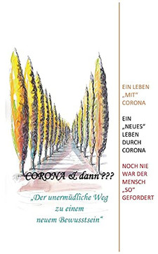 Corona & Dann: Der Unerm??Dliche Weg Zu Einem Neuen Bewusstsein (German Edition)