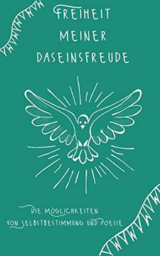 Freiheit meiner Daseinsfreude: Die M?glichkeiten von Selbstbestimmung und Poesie (German Edition) Freiheit meiner Daseinsfreude: Die M?glichkeiten von Selbstbestimmung und Poesie (German Edition)