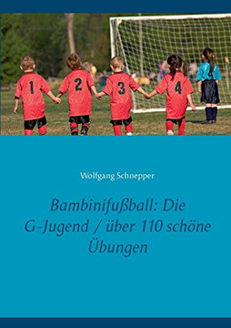 Bambinifu?ball: Die G-Jugend / ?ber 110 Sch?ne ?bungen (German Edition)