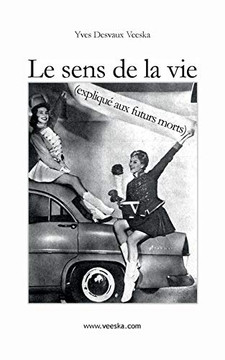 Le Sens De La Vie Expliqu? Aux Futurs Morts (French Edition)