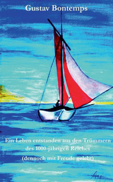 Ein Leben Entstanden Aus Den Tr?mmern Des 1000-J?hrigen Reiches: (Dennoch Mit Freude Gelebt) (German Edition)