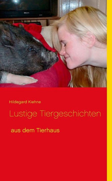 Lustige Tiergeschichten: Aus Dem Tierhaus (German Edition)