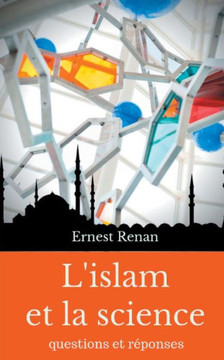 L'Islam Et La Science: Questions Et R?ponses (French Edition)