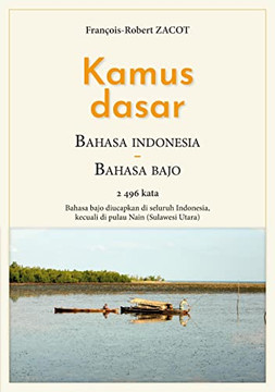 Kamus Dasar Bahasa Indonesia - Bahasa Bajo: Bahasa Bajo Diucapkan Di Seluruh Indonesia, Kecuali Di Pulau Nain (Sulawesi Utara) (French Edition) Kamus Dasar Bahasa Indonesia - Bahasa Bajo: Bahasa Bajo Diucapkan Di Seluruh Indonesia, Kecuali Di Pulau Nain (Sulawesi Utara) (French Edition)