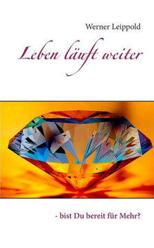 Leben L?uft Weiter: - Bist Du Bereit F?r Mehr? (German Edition)