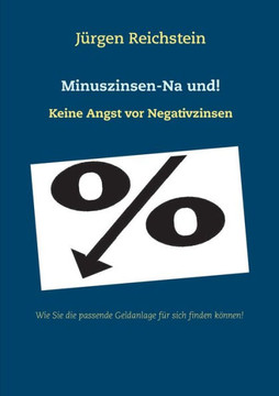 Minuszinsen-Na Und!: Keine Angst Vor Negativzinsen (German Edition)