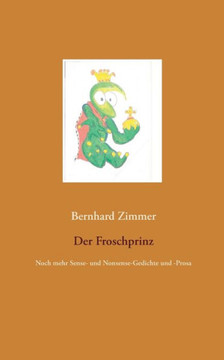 Der Froschprinz: Noch Mehr Sense- Und Nonsense-Gedichte Und -Prosa (German Edition)