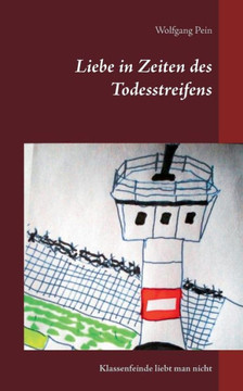 Liebe In Zeiten Des Todesstreifens: Klassenfeinde Liebt Man Nicht (German Edition)