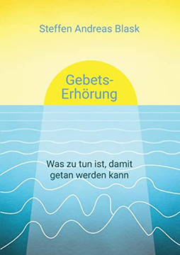 Gebets-Erh?rung: Was Zu Tun Ist, Damit Getan Werden Kann (German Edition)