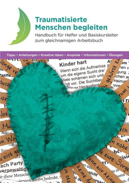 Traumatisierte Menschen Begleiten: Handbuch F?r Helfer Und Basiskursleiter Zum Gleichnamigen Arbeitsbuch (German Edition)