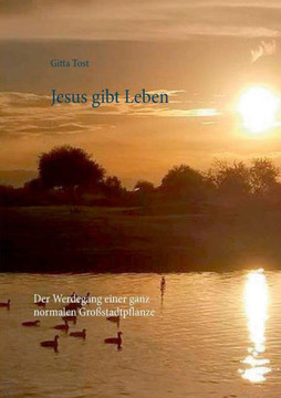 Jesus Gibt Leben: Der Werdegang Einer Ganz Normalen Gro?stadtpflanze (German Edition) Jesus Gibt Leben: Der Werdegang Einer Ganz Normalen Gro?stadtpflanze (German Edition)