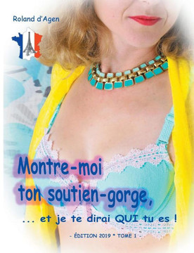 Montre-Moi Ton Soutien-Gorge, ...Et Je Te Dirai Qui Tu Es ! (French Edition) Montre-Moi Ton Soutien-Gorge, ...Et Je Te Dirai Qui Tu Es ! (French Edition)
