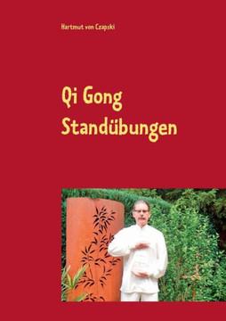 Qi Gong Stand?bungen: Einschlie?lich Die 5 Tiere Positionen (German Edition) Qi Gong Stand?bungen: Einschlie?lich Die 5 Tiere Positionen (German Edition)