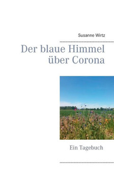 Der Blaue Himmel ?ber Corona: Ein Tagebuch (German Edition)