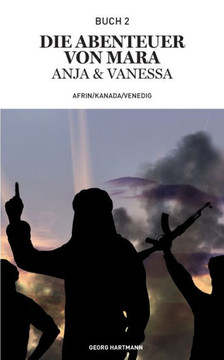 Die Abenteuer Von Mara, Anja Und Vanessa: Afrin/ Kanada/ Venedig (German Edition)